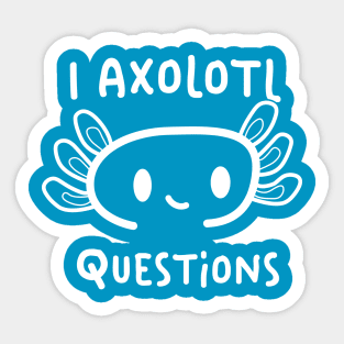 I Axolotl Questions Sticker